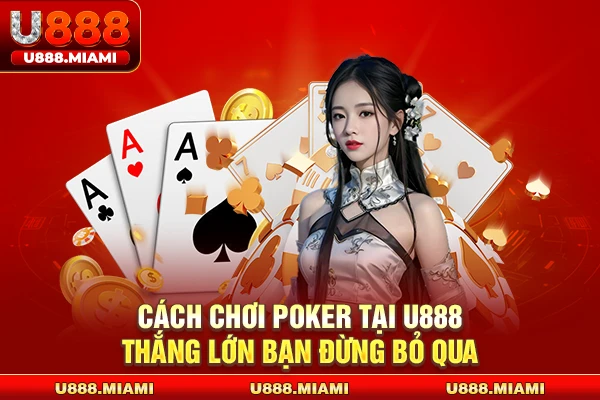 Cách chơi Poker tại U888 thắng lớn bạn đừng bỏ qua