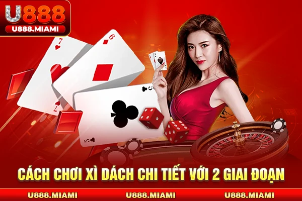 Cách Chơi Xì Dách chi tiết với 2 giai đoạn