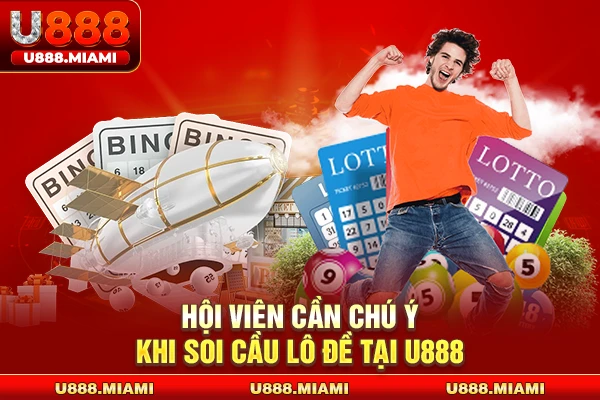 Hội viên cần chú ý khi soi cầu lô đề tại U888