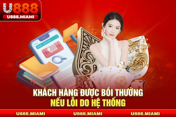 Khách hàng được bồi thường nếu lỗi do hệ thống