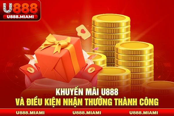 Khuyến mãi U888 và điều kiện nhận thưởng thành công