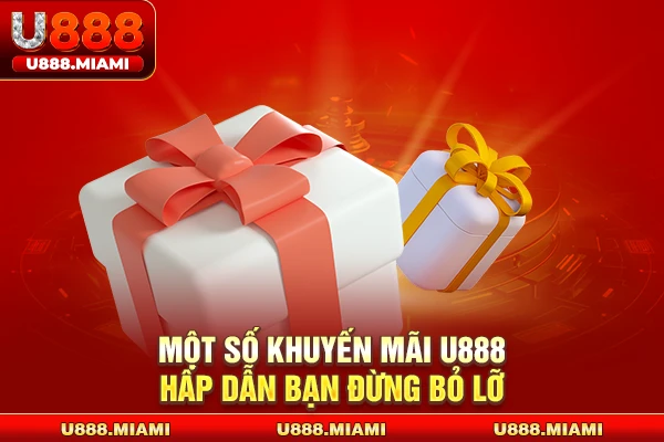 Một số khuyến mãi U888 hấp dẫn bạn đừng bỏ lỡ