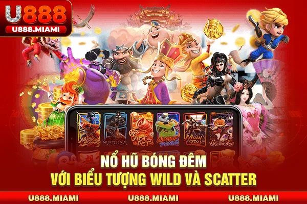 Nổ hũ bóng đêm với biểu tượng Wild và Scatter