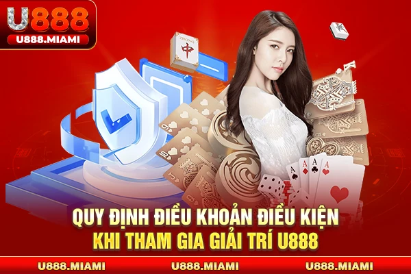 Quy định điều khoản điều kiện khi tham gia giải trí U888