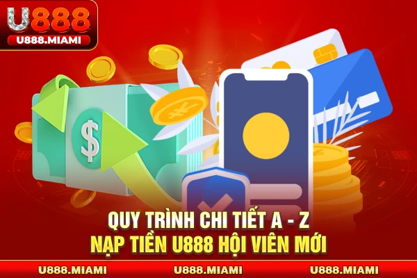 Quy trình chi tiết a - z nạp tiền U888 hội viên mới