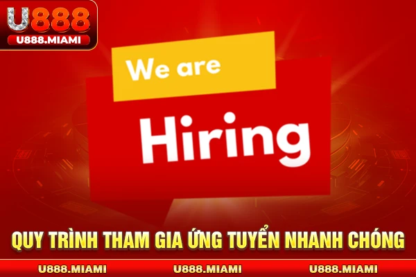 Quy trình tham gia ứng tuyển nhanh chóng