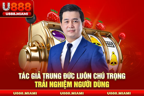 Tác giả Trung Đức luôn chú trọng trải nghiệm người dùng
