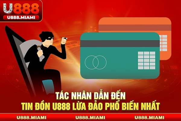 Tác nhân dẫn đến tin đồn U888 lừa đảo phổ biến nhất 
