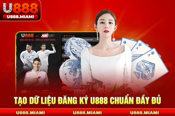 Tạo dữ liệu đăng ký U888 chuẩn đầy đủ