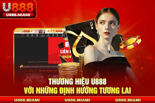 Thương hiệu U888 với những định hướng tương lai