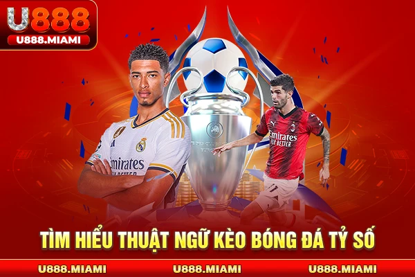 Tìm hiểu thuật ngữ kèo bóng đá tỷ số