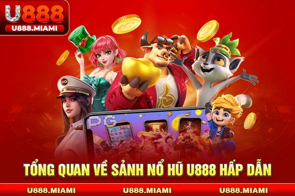 Tổng quan về sảnh nổ hũ U888 hấp dẫn